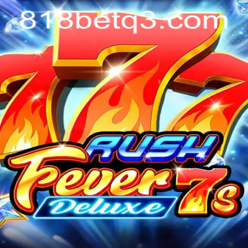 Descubra a Emoção de 'RushFever7sDeluxe' no 818bet.com